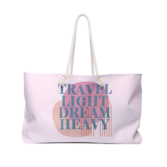 Travel Light, Dream Heavy Weekender Bag