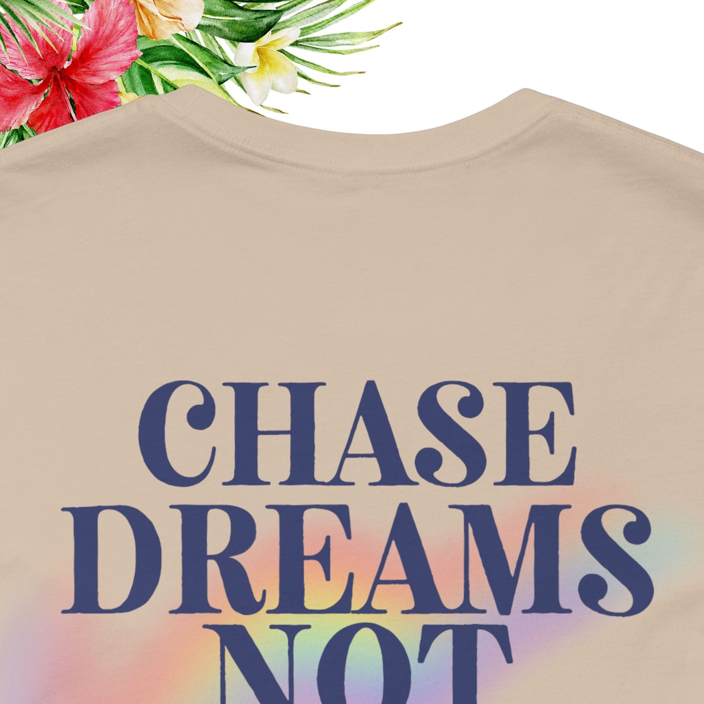 Chase Dreams Not People Tee