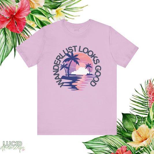 Wanderlust Looks Good T-Shirt