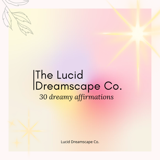 30 Dreamy Affirmations by The Lucid Dreamscape Co.